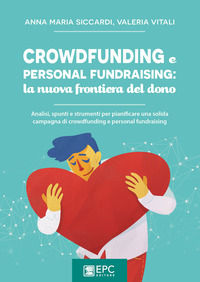 Crowdfunding e personal fundraising: la nuova frontiera del dono. Analisi, spunti e strumenti per pianificare una solida