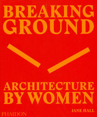 9780714879277 - Breaking ground. Architecture by women. Ediz. illustrata