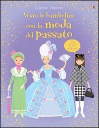 9781409515777 - Vesto le bamboline con la moda del passato. Ediz. illustrata