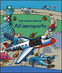 9781409592587 - All'aeroporto. Libri animati. Ediz. illustrata