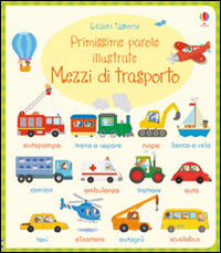 9781474929813 - Mezzi di trasporto. Primissime parole illustrate. Ediz. illustrata