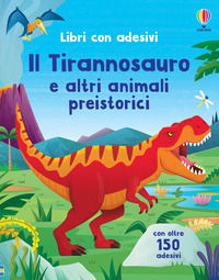 9781805316442 - Il Tirannosauro e altri animali preistorici. Con adesivi. Ediz. a colori