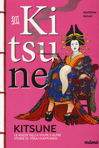 9782889352982 - Kitsune. Le nozze della volpe e altre storie di yokai giapponesi. Ediz. a colori