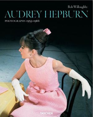 9783836527378 - Bob Willoughby. Audrey Hepburn. Photographs 1953-1966. Ediz. inglese, francese e tedesca
