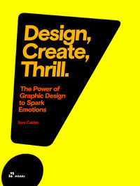 9788417656027 - Design, create, thrill. The power of graphic design to spark emotions