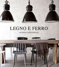 9788499362212 - Legno e ferro. Interni industriali. Ediz. illustrata