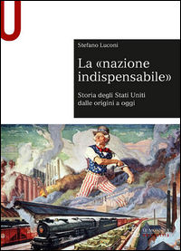9788800746489 - La «nazione indispensabile». Storia degli Stati Uniti dalle origini a oggi