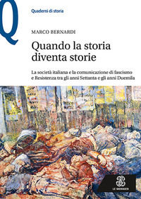 9788800749695 - Quando la storia diventa storie. La società italiana e la comunicazione di fascismo e Resistenza tra gli anni Settanta e