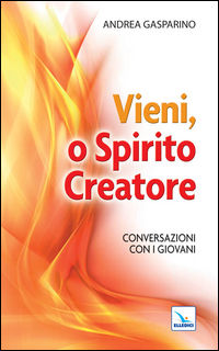 9788801009897 - Vieni, o Spirito creatore. Conversazioni con i giovani