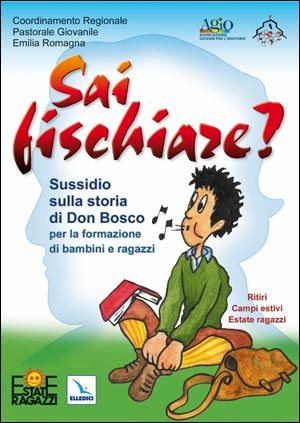 9788801027747 - Sai fischiare? Sussidio sulla storia di Don Bosco per la formazione di bambini e ragazzi. Ritiri, campi estivi