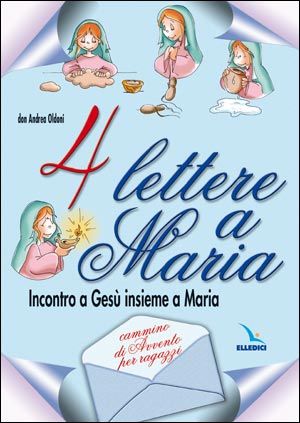 9788801028621 - Quattro lettere a Maria. Incontro a Gesù insieme a Maria. Cammino di avvento per ragazzi