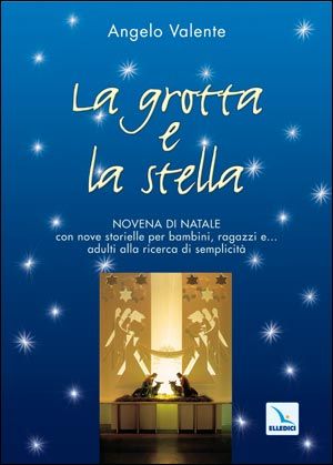 9788801030709 - La grotta e la stella. Novena di Natale con nove storielle per bambini ragazzi e... adulti alla ricerca di semplicità