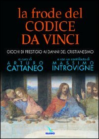 9788801035490 - La frode del Codice da Vinci. Giochi di prestigio ai danni del cristianesimo