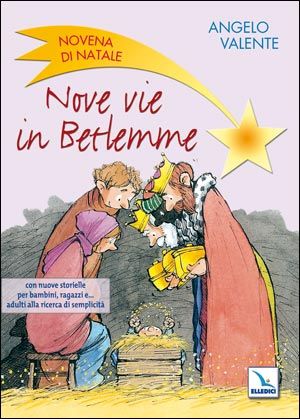9788801036350 - Nove vie in Betlemme. Novena di Natale con nuove storielle per bambini, ragazzi e... adulti alla ricerca di semplicità