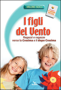 9788801036381 - I figli del vento. Ragazzi e ragazze verso la cresima e il dopo-cresima