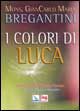 9788801036930 - I colori di Luca. Il Vangelo di Luca. Con racconti di Bruno Ferrero