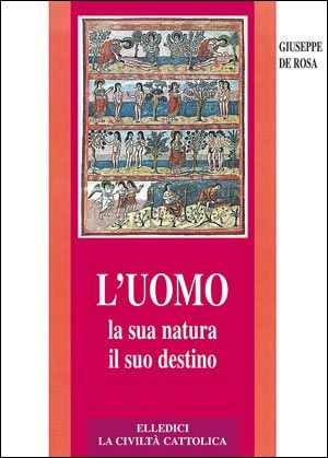 9788801037722 - L'uomo, la sua natura, il suo destino. Antropologia cristiana