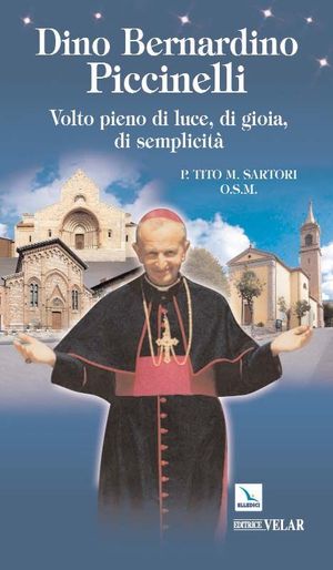 9788801045291 - Dino Bernardino Piccinelli. Volto pieno di luce, di gioia, di semplicità
