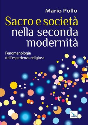 9788801045604 - Sacro e società nella seconda modernità. Fenomenologia dell'esperienza religiosa