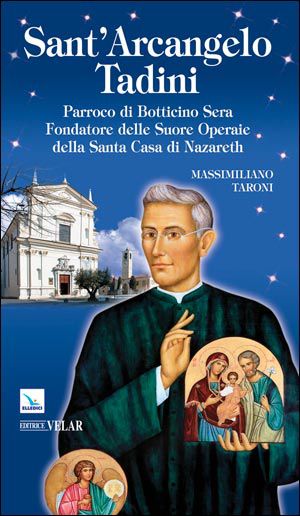 9788801049312 - Sant'Arcangelo Tadini. Parroco di Botticino Sera, fondatore delle suore operaie della Santa Casa di Nazareth