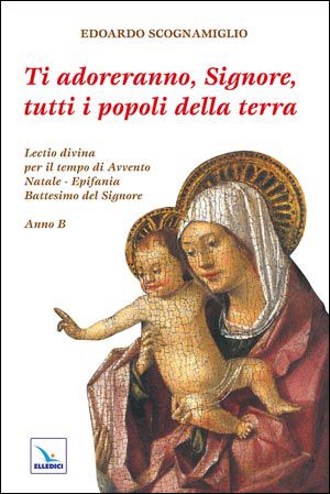 9788801049374 - Ti adoreranno, Signore, tutti i popoli della terra. Lectio divina per il tempo di Avvento-Natale-Epifania-Battesimo del