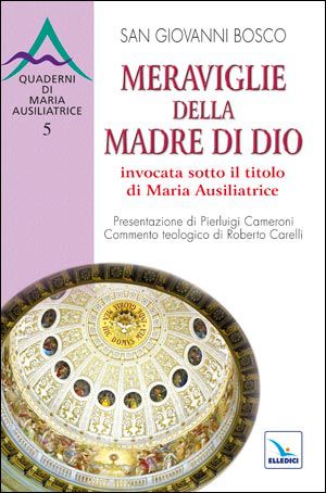 9788801049749 - Meraviglie della Madre di Dio invocata sotto il titolo di Maria Ausiliatrice