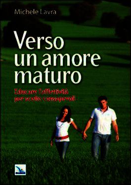 9788801053098 - Verso un amore maturo. Educazione dell'affettività in vista delle scelte