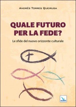 9788801053661 - Quale futuro per la fede? Le sfide del nuovo orizzonte culturale