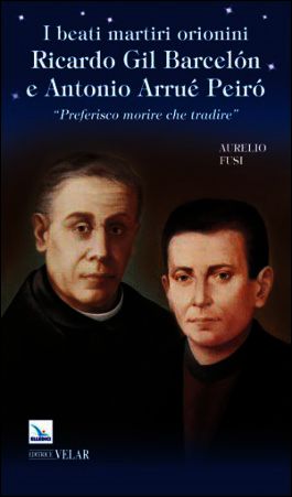 9788801055146 - I beati martiri orionini Ricardo Gil Barcelón e Antonio Arrué Peiró. «Preferisco morire che tradire»