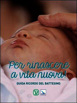 9788801055627 - Per rinascere a vita nuova! Guida ricordo del battesimo