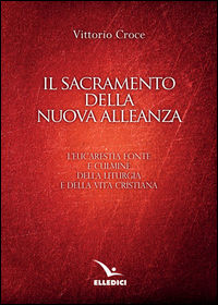 9788801059427 - Il sacramento della nuova alleanza. L'eucarestia fonte e culmine della liturgia e della vita cristiana