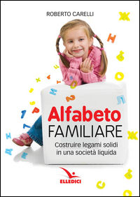 9788801062694 - Alfabeto familiare. Costruire legami solidi in una società liquida