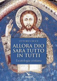 9788801065282 - Allora Dio sarà tutto in tutti. Escatologia cristiana