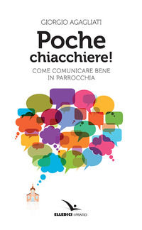 9788801067897 - Poche chiacchiere! Come comunicare bene in parrocchia
