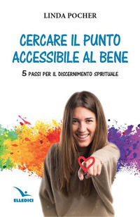 9788801068269 - Cercare il punto accessibile al bene. 5 passi per il discernimento spirituale