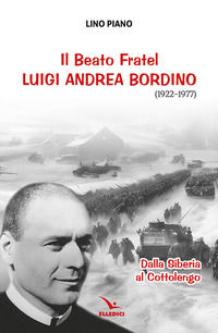 9788801069280 - Il beato fratel Luigi Andrea Bordino (1922-1977). Dalla Siberia al Cottolengo