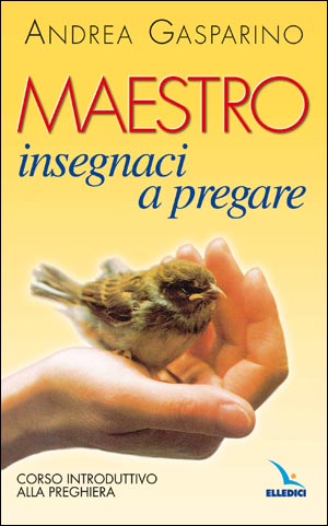 9788801102734 - Maestro, insegnaci a pregare. Corso introduttivo alla preghiera