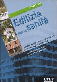 9788802062884 - Edilizia per la sanità. Progettare. Metodi, tecniche, norme, realizzazioni. Vol. 4
