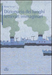 9788802078687 - Dizionario dei luoghi letterari immaginari