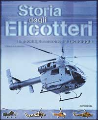 9788804489320 - Storia degli elicotteri. I modelli, le marche, la tecnologia. Ediz. illustrata