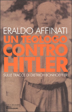 9788804500209 - Un teologo contro Hitler. Sulle tracce di Dietrich Bonhoeffer