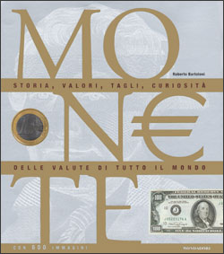 9788804506348 - Monete. Storia, valori, tagli, curiosità delle valute di tutto il mondo. Ediz. illustrata