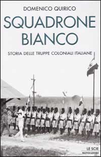 9788804506911 - Squadrone bianco. Storia delle truppe coloniali italiane