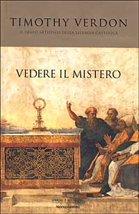 9788804507864 - Vedere il mistero. Il genio artistico della liturgia cattolica