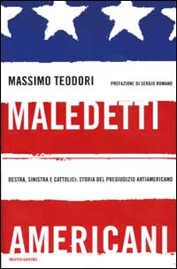 9788804509332 - Maledetti americani. Destra, sinistra e cattolici: storia del pregiudizio antiamericano