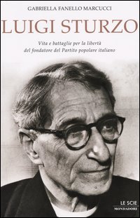 9788804526551 - Luigi Sturzo. Vita e battaglie per la libertà del fondatore del Partito popolare italiano