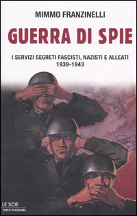 9788804534655 - Guerra di spie. I servizi segreti fascisti, nazisti e alleati. 1939-1943