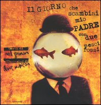 9788804535010 - Il giorno che scambiai mio padre con due pesci rossi. Ediz. illustrata