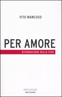 9788804537182 - Per amore. Rifondazione della fede