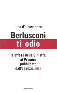 9788804549611 - Berlusconi ti odio